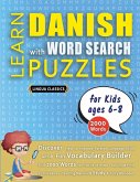 LEARN DANISH WITH WORD SEARCH PUZZLES FOR KIDS 6 - 8 - Discover How to Improve Foreign Language Skills with a Fun Vocabulary Builder. Find 2000 Words to Practice at Home - 100 Large Print Puzzle Games - Teaching Material, Study Activity Workbook