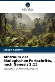 Albtraum des ökologischen Fortschritts, nach Genesis 2:15 Albtraum des ökologischen Fortschritts, nach Genesis 2:15