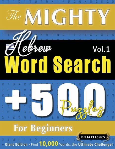 THE MIGHTY HEBREW WORD SEARCH - 500 PUZZLES FOR BEGINNERS - DELTA CLASSICS - GIANT EDITION - FIND 10,000 WORDS, THE ULTIMATE CHALLENGE! THE MIGHTY HEBREW WORD SEARCH - 500 PUZZLES FOR BEGINNERS - DELTA CLASSICS - GIANT EDITION - FIND 10,000 WORDS, THE ULTIMATE CHALLENGE!