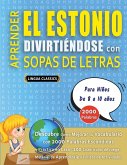 APRENDER EL ESTONIO DIVIRTIÉNDOSE CON SOPAS DE LETRAS - Para Niños de 8 a 10 años - Descubre Cómo Mejorar tu Vocabulario con 2000 Palabras Escondidas y Practica en Casa - 100 Cuadrículas de Juego - Material de Aprendizaje y Folleto de Actividades APRENDER EL ESTONIO DIVIRTIÉNDOSE CON SOPAS DE LETRAS - Para Niños de 8 a 10 años - Descubre Cómo Mejorar tu Vocabulario con 2000 Palabras Escondidas y Practica en Casa - 100 Cuadrículas de Juego - Material de Aprendizaje y Folleto de Actividades