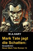 Mark Tate jagt die Schatten: Gruselkrimi: Neuer Mark Tate Roman 14 (eBook, ePUB) Mark Tate jagt die Schatten: Gruselkrimi: Neuer Mark Tate Roman 14 (eBook, ePUB)