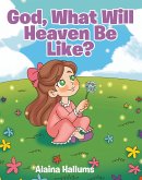 God, What Will Heaven Be Like? (eBook, ePUB)