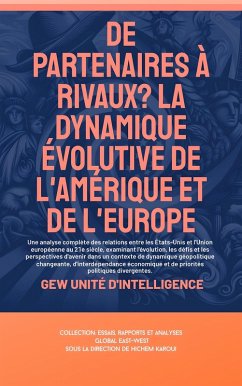 De partenaires à rivaux? La dynamique évolutive de l'Amérique et de l'Europe (Essais, rapports et analyses) (eBook, ePUB) - D'Intelligence, GEW Unité