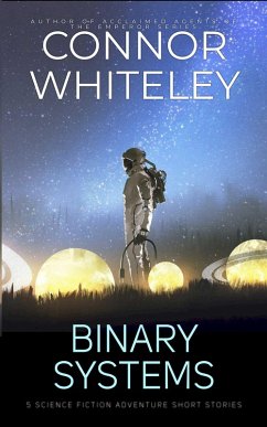 Binary Systems: 5 Science Fiction Adventure Short Stories (eBook, ePUB) - Whiteley, Connor