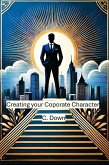 Creating Your Corporate Character (eBook, ePUB) Creating Your Corporate Character (eBook, ePUB)