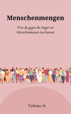 Menschenmengen - was du gegen die Angst vor Menschenmassen tun kannst (eBook, ePUB) - Hopfmüller, Tobias