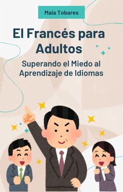 Cover El Francés para Adultos: Superando el Miedo al Aprendizaje de Idiomas (eBook, ePUB)