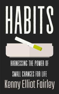 Habits: Harnessing The Power Of Small Changes For Life (eBook, ePUB) - Fairley, Kenny Elliot