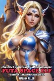 My Frist Time Was With A Gorgeous Futa Space Elf: Futanari On Female Monster Girl Erotica (First Time Futa On Female Submission, #11) (eBook, ePUB) My Frist Time Was With A Gorgeous Futa Space Elf: Futanari On Female Monster Girl Erotica (First Time Futa On Female Submission, #11) (eBook, ePUB)