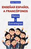 Enseñar Español a Francófonos: Retos y Estrategias (eBook, ePUB) Enseñar Español a Francófonos: Retos y Estrategias (eBook, ePUB)