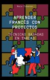 Aprender Francés con Proyectos: Técnicas Basadas en Tareas (eBook, ePUB) Aprender Francés con Proyectos: Técnicas Basadas en Tareas (eBook, ePUB)