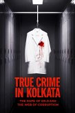 True Crime in Kolkata: The Rape of Dr. D and the Web of Corruption (eBook, ePUB) True Crime in Kolkata: The Rape of Dr. D and the Web of Corruption (eBook, ePUB)