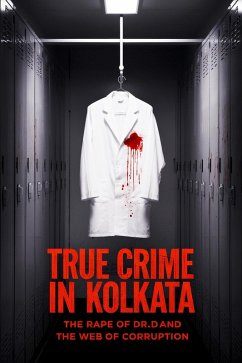 True Crime in Kolkata: The Rape of Dr. D and the Web of Corruption (eBook, ePUB) - Febrian, Andrea