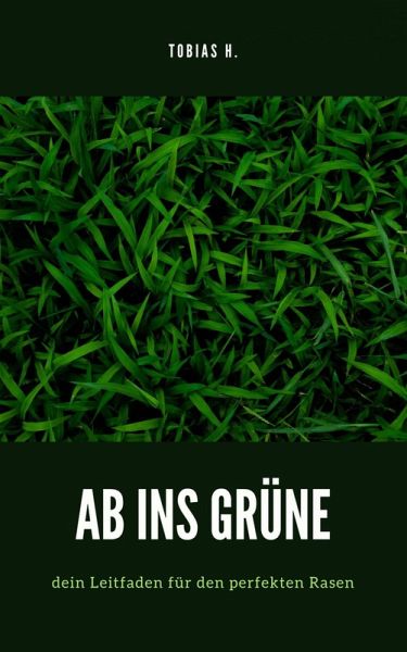 Ab ins Grüne - dein Leitfaden für den perfekten Rasen (eBook, ePUB) Ab ins Grüne - dein Leitfaden für den perfekten Rasen (eBook, ePUB)