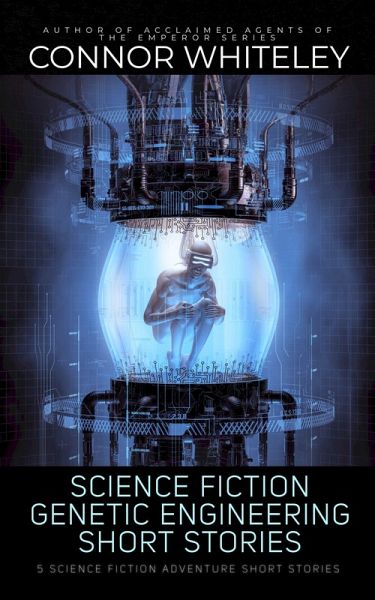 Science Fiction Genetic Engineering Short Stories: 5 Science Fiction Adventure Short Stories (eBook, ePUB)