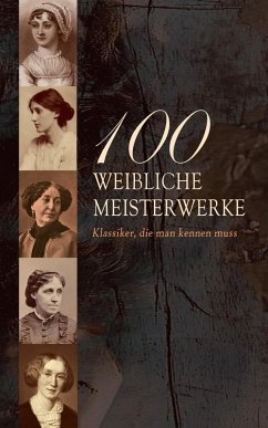 Cover 100 Weibliche Meisterwerke - Klassiker, die man kennen muss (eBook, ePUB)