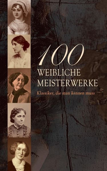 100 Weibliche Meisterwerke - Klassiker, die man kennen muss (eBook, ePUB)