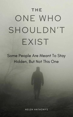 Cover The One Who Shouldn't Exist; Some People Are Meant To Stay Hidden, But Not This One (eBook, ePUB)