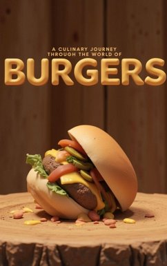 A Culinary Journey Through the World of Burgers. (eBook, ePUB) - Longmire, Rhea