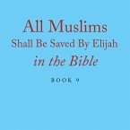 All Muslims Shall Be Saved By Elijah in the Bible (eBook, ePUB)