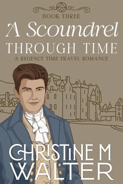 A Scoundrel Through Time (Through Time Series, #3) (eBook, ePUB) - Walter, Christine M.