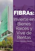 FIBRAs: Invierte en Bienes Raíces y Vive de Rentas (eBook, ePUB) FIBRAs: Invierte en Bienes Raíces y Vive de Rentas (eBook, ePUB)