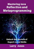 Mastering Java Reflection and Metaprogramming: Unlock the Secrets of Expert-Level Skills (eBook, ePUB) Mastering Java Reflection and Metaprogramming: Unlock the Secrets of Expert-Level Skills (eBook, ePUB)