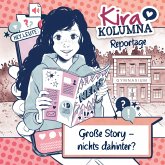 Kira Kolumna, Kira Kolumna Reportage, Große Story - nichts dahinter? (MP3-Download) Kira Kolumna, Kira Kolumna Reportage, Große Story - nichts dahinter? (MP3-Download)