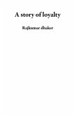 A story of loyalty (eBook, ePUB)