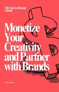 Cover TikTok to Brand Deals: Monetize Your Creativity and Partner with Brands (eBook, ePUB)