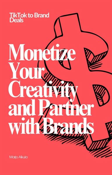 TikTok to Brand Deals: Monetize Your Creativity and Partner with Brands (eBook, ePUB)