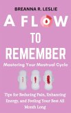 A Flow to Remember: Mastering Your Menstrual Cycle-Tips for Reducing Pain, Enhancing Energy, and Feeling Your Best All Month Long (eBook, ePUB)