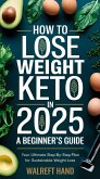 How to Lose Weight by Keto in 2025: A Beginner's Guide (eBook, ePUB) How to Lose Weight by Keto in 2025: A Beginner's Guide (eBook, ePUB)