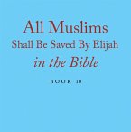 All Muslims Shall Be Saved By Elijah in the Bible (eBook, ePUB)