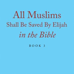 All Muslims Shall Be Saved By Elijah in the Bible (eBook, ePUB) - Alexander, Elijah