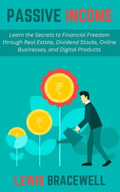 Cover Passive Income: Learn the Secrets to Financial Freedom through Real Estate, Dividend Stocks, Online Businesses, and Digital Products (eBook, ePUB)