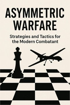 Asymmetric Warfare: Strategies and Tactics for the Modern Combatant (eBook, ePUB) - Luberisse, Josh