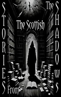 Stories From the Shadows - The Scottish (eBook, ePUB) - Oliphant, Margaret; Barr, Robert; Stevenson, Robert Louis