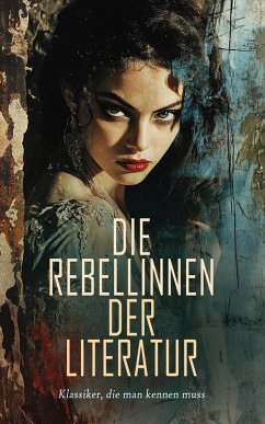 Cover Die Rebellinnen der Literatur - Klassiker, die man kennen muss (eBook, ePUB)