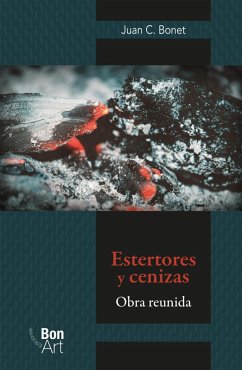 Estertores y cenizas: obra reunida (eBook, ePUB) - Bonet, Juan C.