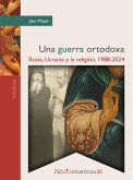 Una guerra ortodoxa: Rusia, Ucrania y la religión, 1988-2024 (eBook, PDF) Una guerra ortodoxa: Rusia, Ucrania y la religión, 1988-2024 (eBook, PDF)