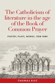 The Catholicism of literature in the age of the Book of Common Prayer (eBook, ePUB)