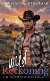 Wild Reckoning (Springfield Small Town Romance, #2) (eBook, ePUB) Wild Reckoning (Springfield Small Town Romance, #2) (eBook, ePUB)