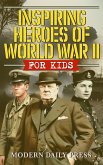 Inspiring Heroes of World War II - For Kids (eBook, ePUB) Inspiring Heroes of World War II - For Kids (eBook, ePUB)