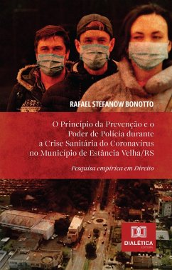 O Princípio da Prevenção e o Poder de Polícia durante a Crise Sanitária do Coronavírus no Município de Estância Velha/RS (eBook, ePUB) - Bonotto, Rafael Stefanow