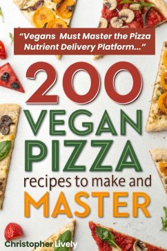 Cover 200 Vegan Pizza Recipes to Make and Master (eBook, ePUB)
