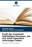 Profil der krankhaft fettleibigen Personen, die sich einer Operation unterzogen haben Profil der krankhaft fettleibigen Personen, die sich einer Operation unterzogen haben