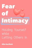 Fear of Intimacy: Holding Yourself While Letting Others In (eBook, ePUB) Fear of Intimacy: Holding Yourself While Letting Others In (eBook, ePUB)