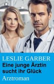 Eine junge Ärztin sucht ihr Glück: Arztroman (eBook, ePUB)