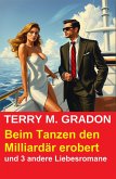 Beim Tanzen den Milliardär erobert und 3 andere Liebesromane (eBook, ePUB)